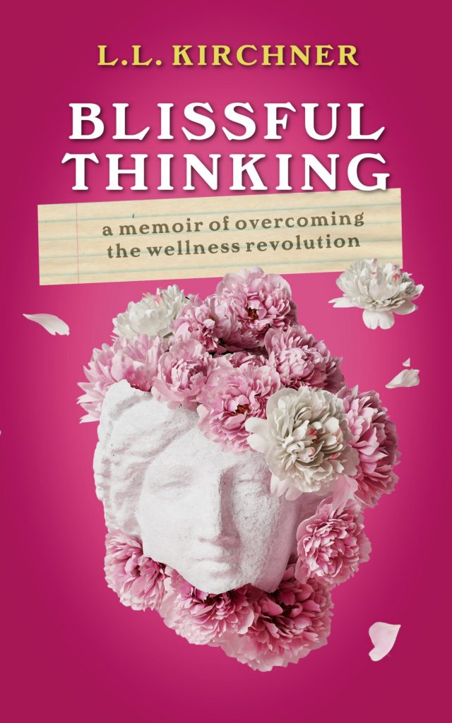 Book Cover: Blissful Thinking: A Memoir of Overcoming the Wellness Revolution Kindle Edition