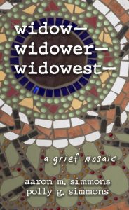 Book Cover: widow- widower- widowest- :a grief mosaic