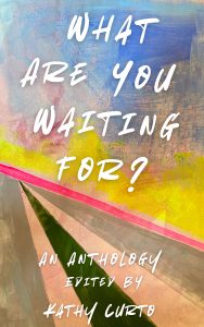 Book Cover: What Are You Waiting For? An Anthology