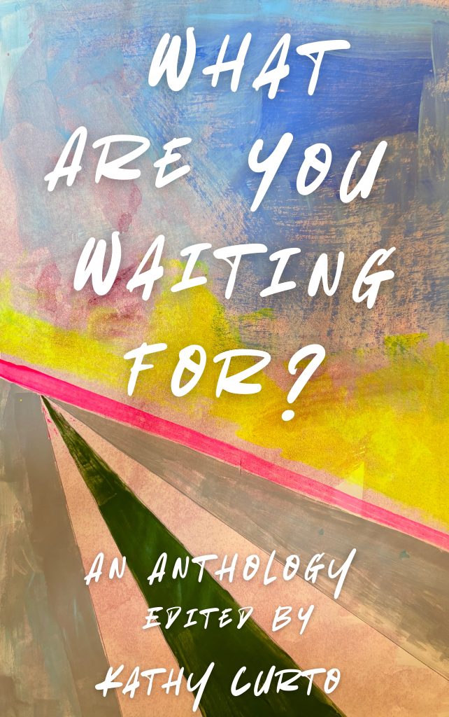Book Cover: What Are You Waiting For? An Anthology