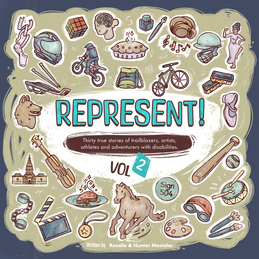 Book Cover: Represent! Volume 2: 30 True Stories of Trailblazers, Artists, Athletes, and Adventurers with Disabilities